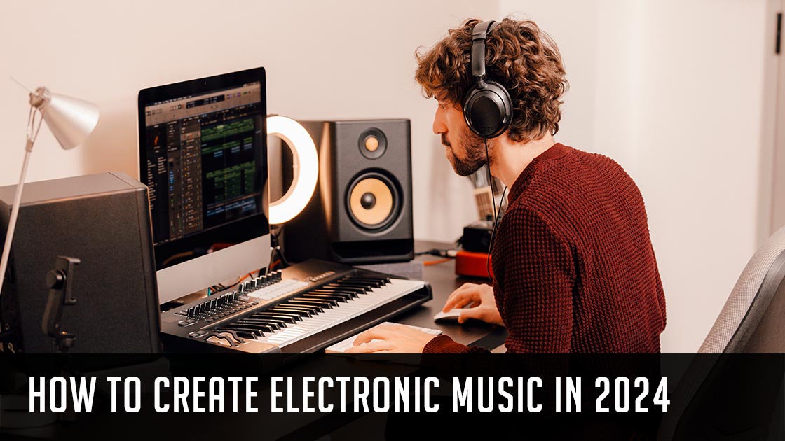How to create electronic music in 2024